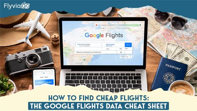 How to Find Cheap Flights: The Google Flights Data Cheat Sheet Flyviago
